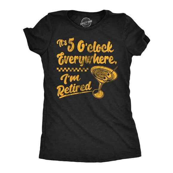 Crazy Dog T-Shirts Tops - Womens Funny T Shirts Its 5 Oclock Everywhere Im Retired Sarcastic Drinking
